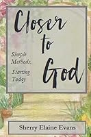 Closer to God: Simple Methods, Starting Today 197680406X Book Cover