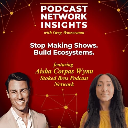 Stop Making Shows. Build Ecosystems. | Stoked Bros Podcast Network