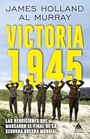 Victoria 1945: Las rendiciones que marcaron el final de la Segunda Guerra Mundial (Spanish Edition) B0F545M7RP Book Cover