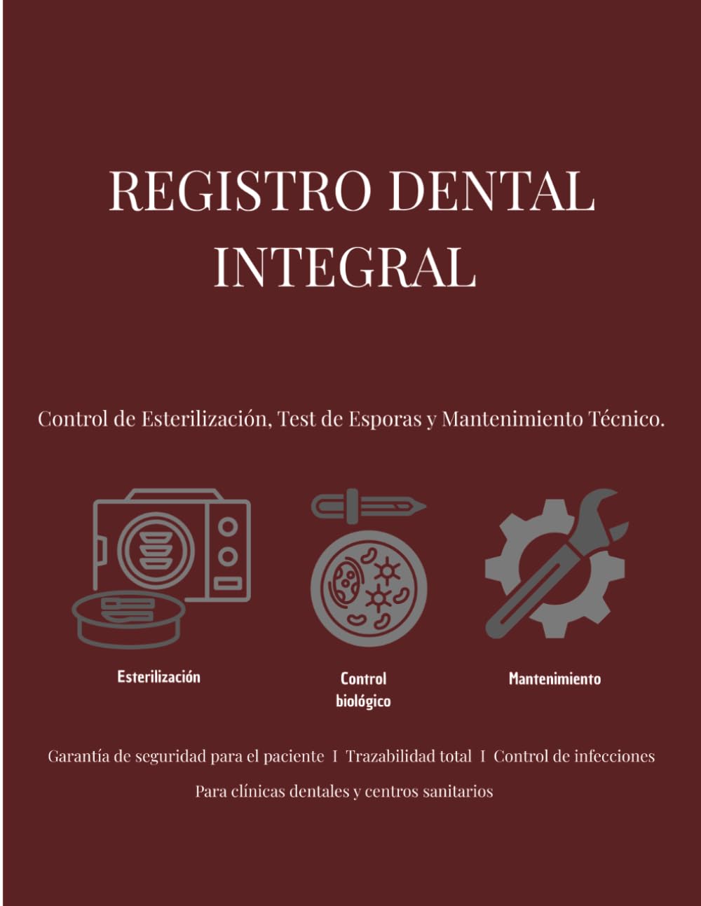 Registro Dental Integral: Esterilización, Control Biológico y Mantenimiento Técnico.: Libro de Trazabilidad Sanitaria para Clínicas Odontológicas ... Profesional: Sistemas de Control y Registro)