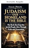 JUDENTUM: UNSERE HEIMAT IST DIE BIBEL. Das Buch, das das jüdische Volk durch Exil und Verfolgung am Leben erhielt
