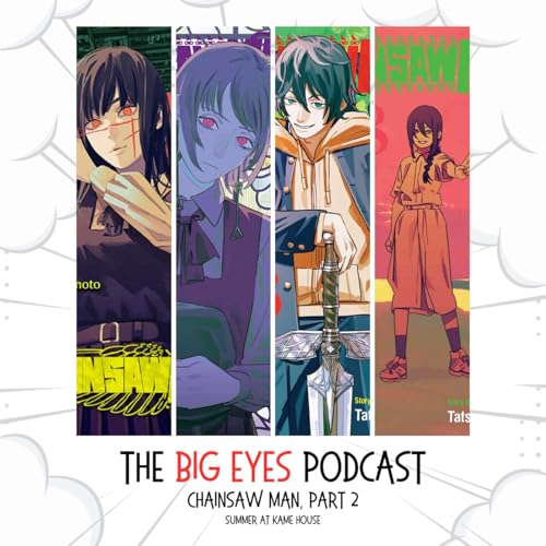 The Big Eyes Podcast &ndash; Chainsaw Man, Part 2 (w/ Cyrus) Podcast Por  arte de portada