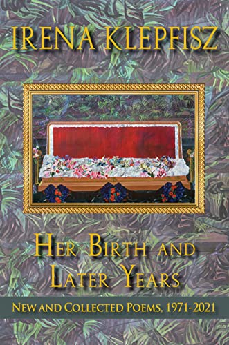 Her Birth and Later Years: New and Collected Poems, 1971-2021 (Wesleyan Poetry Series)