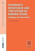 Myanmar’s Resistance and the Future of Border Trade: Challenges and Opportunities 9815203533 Book Cover