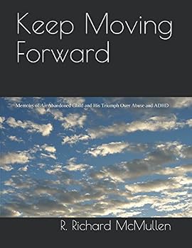 Paperback Keep Moving Forward: Memoirs of An Abandoned Child and His Triumph Over Abuse and ADHD Book