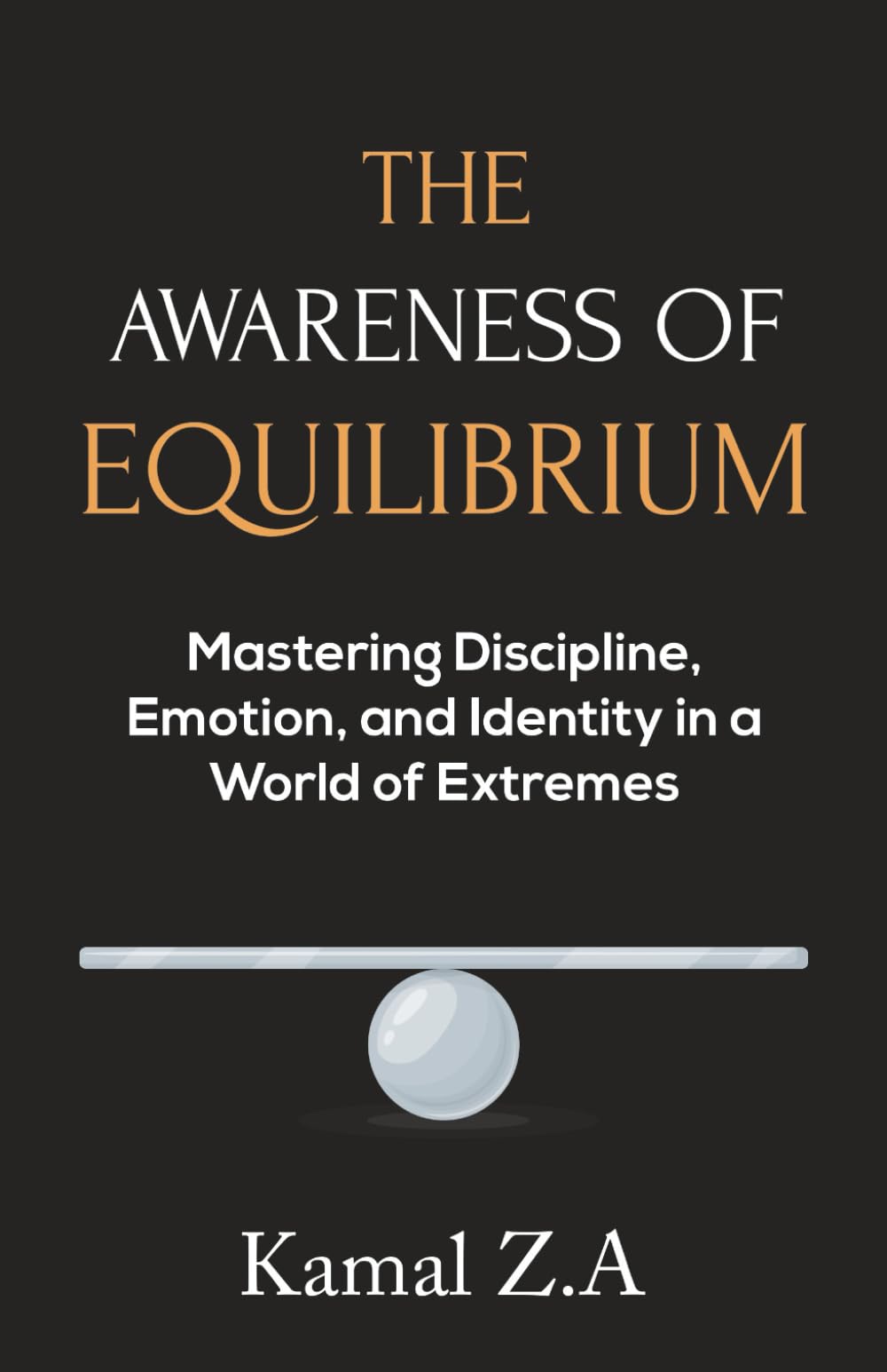 The Awareness of Equilibrium: Mastering Discipline, Emotion, and Identity in a World of Extremes