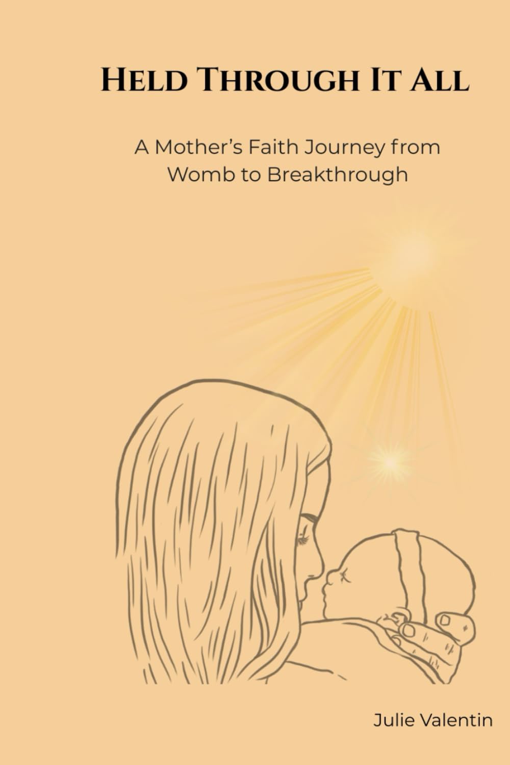 Held Through It All: A Mother’s Faith Journey from Womb to Breakthrough