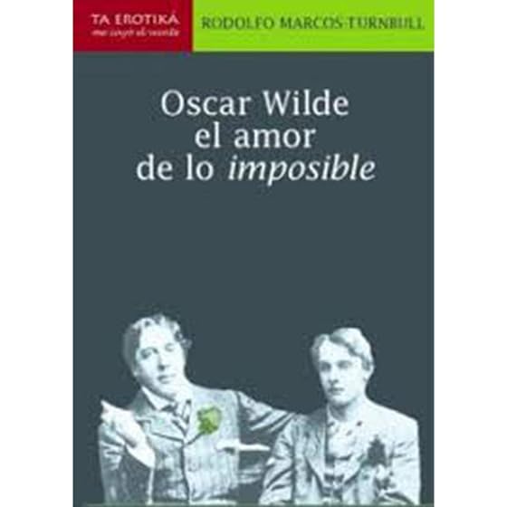 Oscar Wilde el Amor de lo Imposible