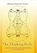 The Thinking Body: A Study of the Balancing Forces of Dynamic Man