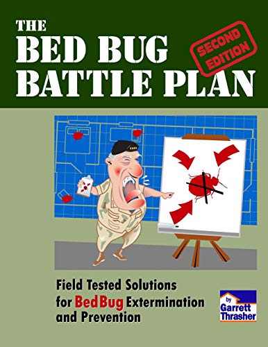The Bed Bug Battle Plan: Field Tested Solutions for Bed Bug Extermination