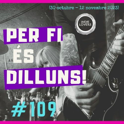 PER FI ÉS DILLUNS! #109 (30 octubre - 12 novembre 2023)