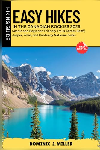 Easy Hikes in the Canadian Rockies 2025: Scenic and Beginner-Friendly Trails Across Banff, Jasper,...