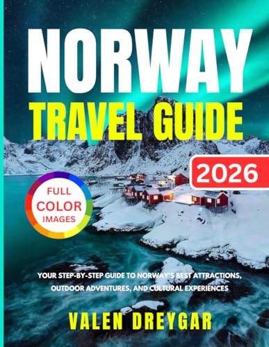 Norway Travel Guide 2026: Your Step-by-step Guide To Norway's Best Attractions, Outdoor Adventures, And Cultural Experiences (Valen Dreygar Travel Guides)