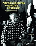 Picasso's Collection of African & Oceanic Art: Master of Metamorphosis