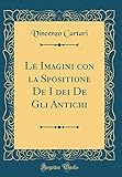 imagining my man  Le Imagini con la Spositione De I dei De Gli Antichi (Classic Reprint)