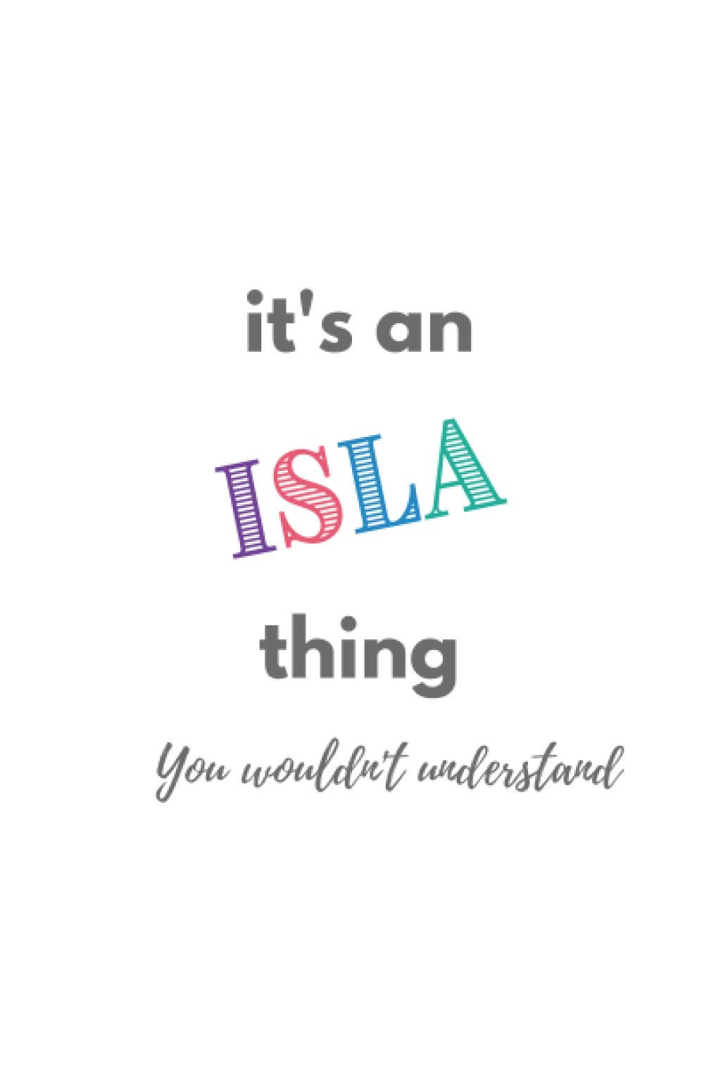 It's an Isla Thing (You Wouldn't Understand) | A5 Notebook/Journal/Jotter| 100 lined pages | Personalised Girl/Women's Gift | Birthday/Party Bag Filler