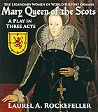 Mary Queen of the Scots: A Play in Three Acts (Legendary Women of World History Dramas)