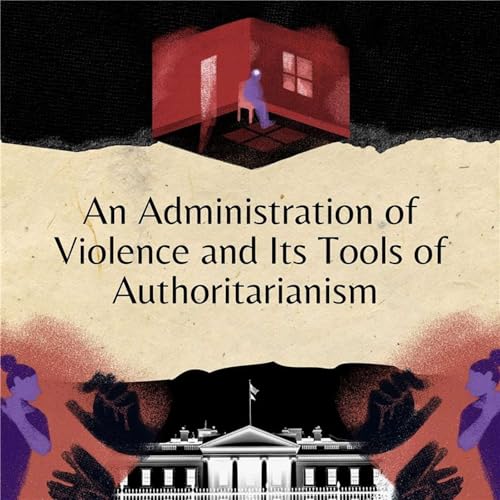 An Administration of Violence and Its Tools of Authoritarianism