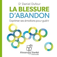 La blessure d'abandon - Exprimer ses émotions pour guérir livre audio