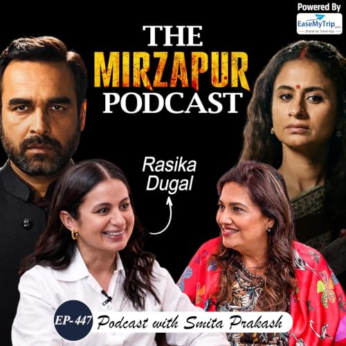 EP-447 | &ldquo;I Thought I Wasn&rsquo;t Right for Mirzapur Role&rdquo;: Rasika Dugal on Bollywood, OTT & Patriarchy