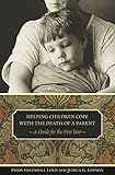 Helping Children Cope with the Death of a Parent: A Guide for the First Year (Contemporary Psychology)