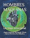  HOMBRES MÁQUINAS: \"Un viaje emocional\".