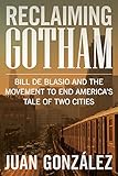Reclaiming Gotham: Bill de Blasio and the Movement to End Americas Tale of Two Cities