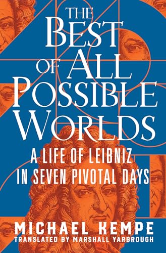 The Best of All Possible Worlds: A Life of Leibniz in Seven Pivotal Days