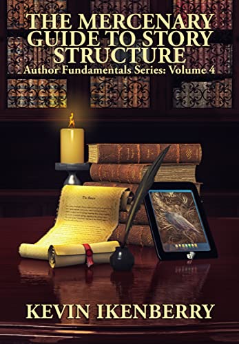 The Mercenary Guide to Story Structure (By: Kevin Ikenberry)
