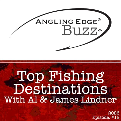 2026 Show 12 | Top Fishing Destination with Al and James Lindner