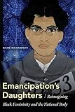 Emancipation's Daughters: Reimagining Black Femininity and the National Body