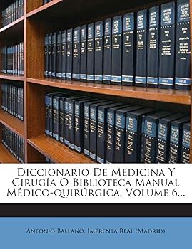 Paperback Diccionario De Medicina Y Cirug?a O Biblioteca Manual M?dico-quir?rgica, Volume 6... [Spanish] Book