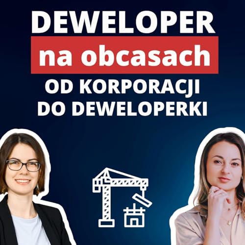 #59 Deweloper na obcasach. Od korporacji do deweloperki. | gość: Marta Stryjniak
