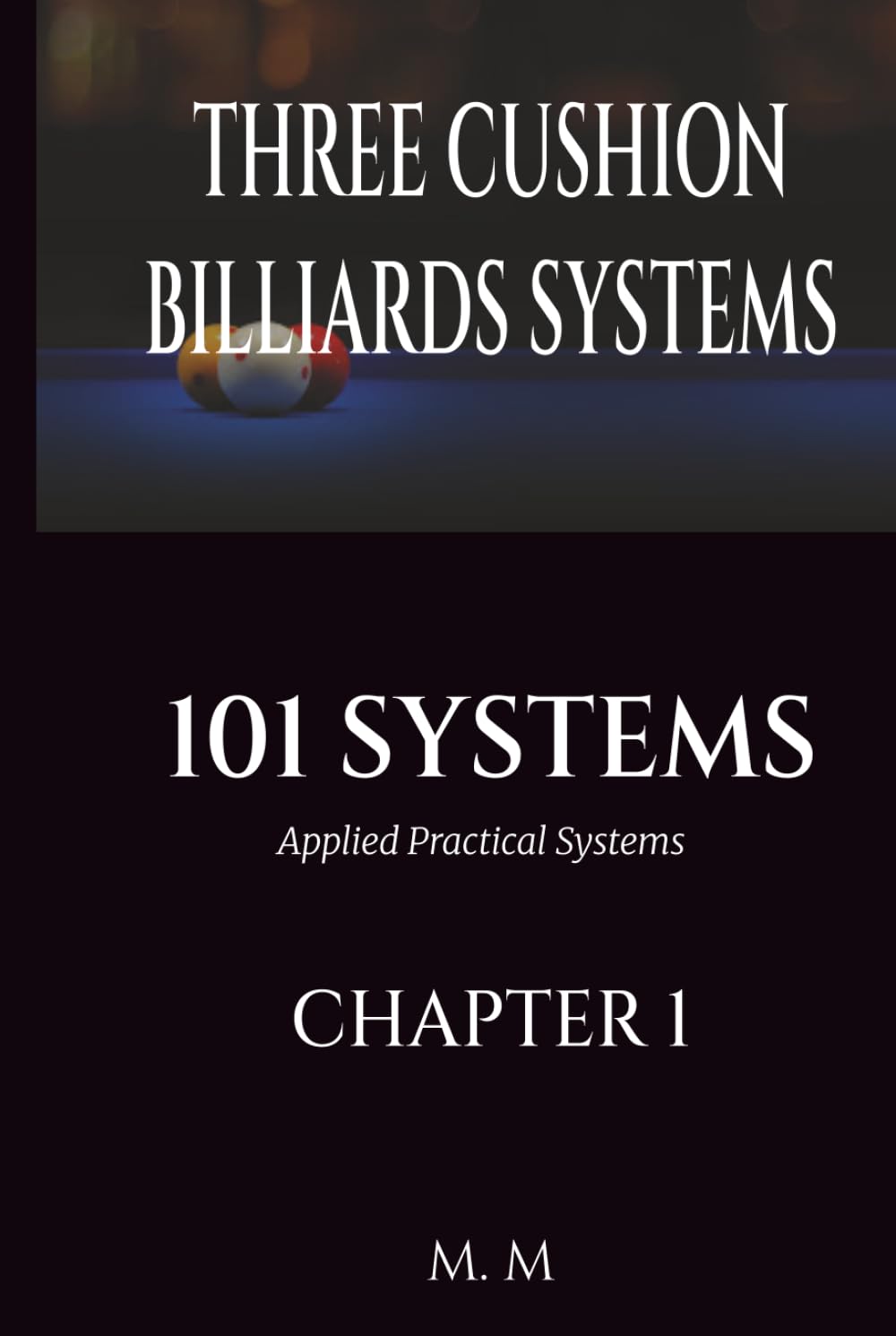 THREE CUSHION BILLIARDS SYSTEMS -101 SYSTEMS -CHAPTER 1: Applied Practical Systems - 202 Pages | 34 Systems      Hardcover – April 3, 2026