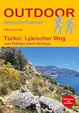Türkei: Lykischer Weg von Fethiye nach Antalya: Unterwegs auf dem Fernwanderweg: Wanderrouten, Wegbeschreibung, Reise-Infos und GPS-Tracks für die Wanderung. (Outdoor Wanderführer, Band 171)