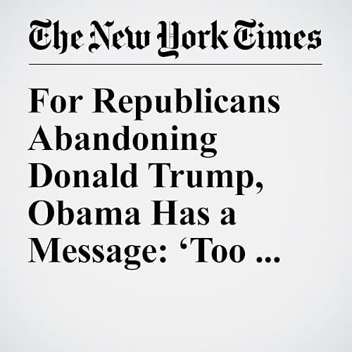 For Republicans Abandoning Donald Trump, Obama Has a Message: &lsquo;Too Late&rsquo; cover art