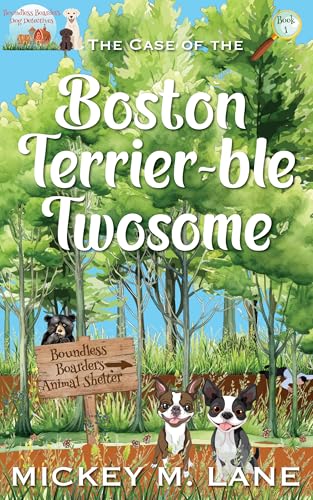 The Case of the Boston Terrier-ble Twosome (Boundless Boarders Dog Detectives Book 1)