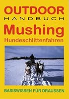 Mushing. Hundeschlittenfahren. OutdoorHandbuch 3893921354 Book Cover