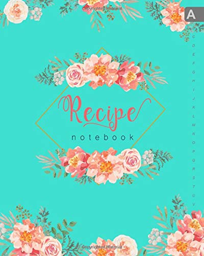 Recipe Notebook: 8x10 Large Recipe Book to Write In with Alphabetical Tabs | Romantic Rose Peony Flower Design Turquoise