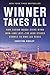 Winner Takes All: How Casino Mogul Steve Wynn Won and Lost the High Stakes Gamble to Own Las Vegas
