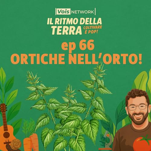 Ortiche nell&rsquo;orto, che fortuna! - Ep 66 - Il ritmo della terra