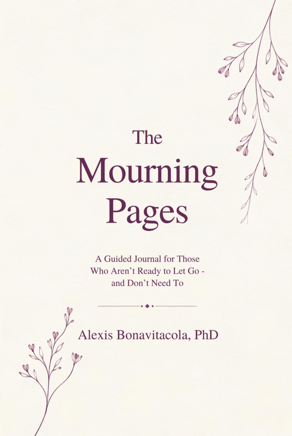 The Mourning Pages: A Guided Journal for Those Who Aren't Ready to Let Go — and Don't Need To