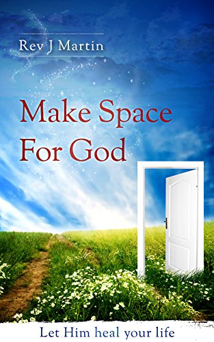 Make Space for God: Let Him heal your life