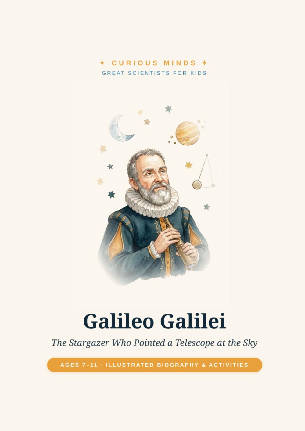Galileo Galilei: The Stargazer Who Pointed a Telescope at the Sky (Curious Minds — Great Scientists for Kids)