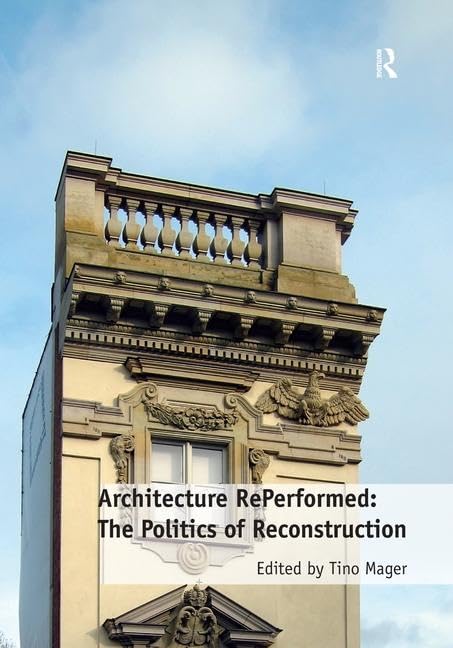 Architecture RePerformed: The Politics of Reconstruction      1st Edition