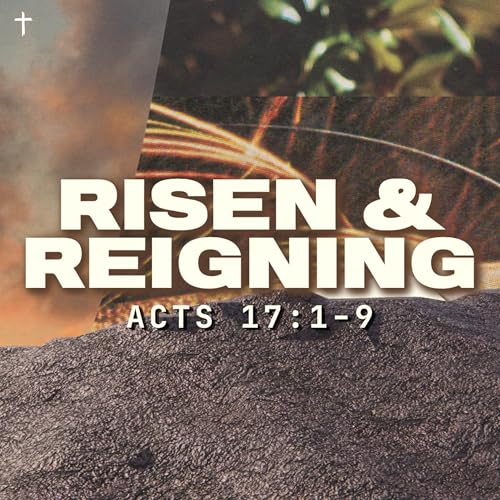 Risen and Reigning - Acts 17:1-9