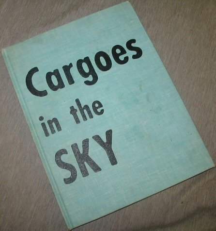 Cargoes in the sky, B0006AVJYK Book Cover