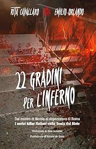 22 gradini per l'inferno. Dal mostro di Nerola al depezzatore di Roma. I serial killer italiani nella scala del male