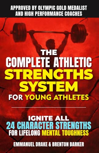 The Complete Athletic Strengths System for Young Athletes: Ignite All 24 Character Superpowers to Achieve Peak Performance and Lifelong Mental Toughness (The Mental Toughness Playbook)