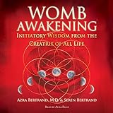 Womb Awakening: Initiatory Wisdom from the Creatrix of All Life